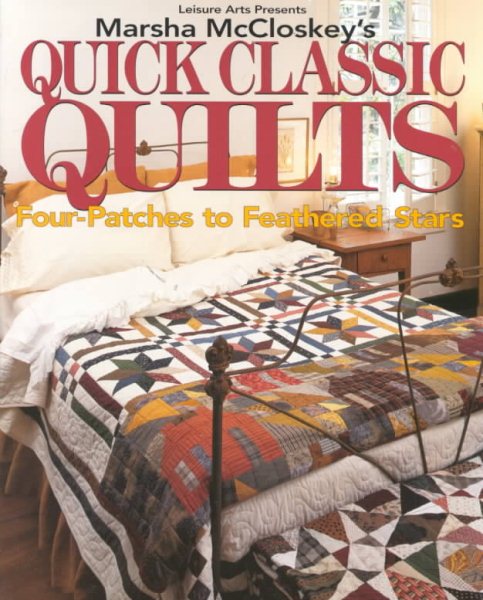 Marsha McCloskey's Quick Classic Quilts: Four-Patches to Feathered Stars (For the Love of Quilting) cover