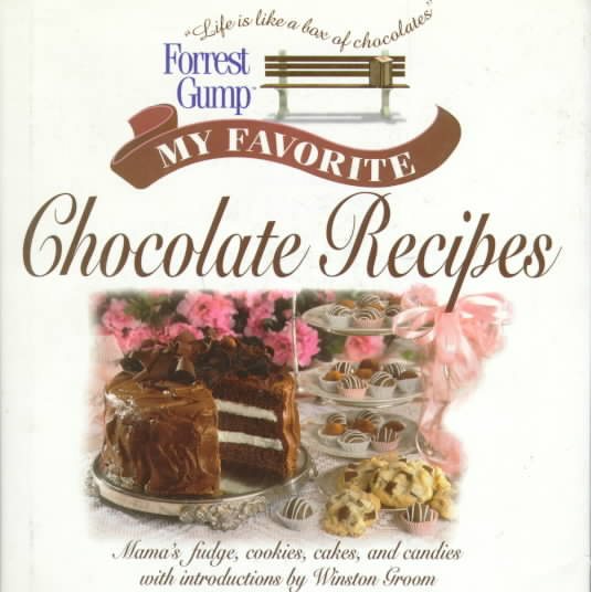Forrest Gump: My Favorite Chocolate Recipes: Mama's Fudge, Cookies, Cakes, and Candies cover