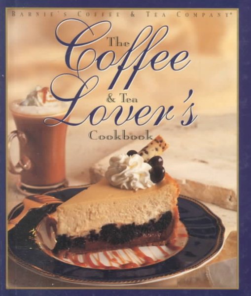 Coffee and Tea Lover's Cookbook (Barnie's Coffee & Tea Company)
