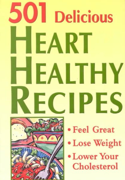 501 Delicious Heart Healthy Recipes: Feel Great - Lose Weight - Lower Your Cholesterol cover