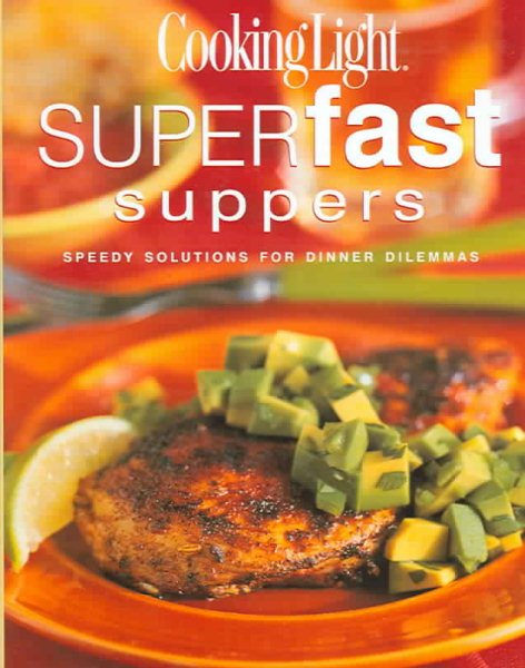 Cooking Light Superfast Suppers: Speedy Solutions for Dinner Dilemmas cover