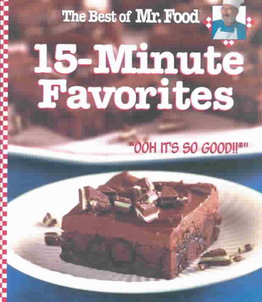 The Best of Mr. Food 15-Minute Favorites: "With Never any more than 15 minutes of hands-on prep time, you can have mouth-watering recipes to the table in no time flat! 'OOH IT'S SO GOOD!!'" cover