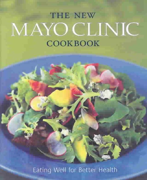 The New Mayo Clinic Cookbook: Eating Well for Better Health cover