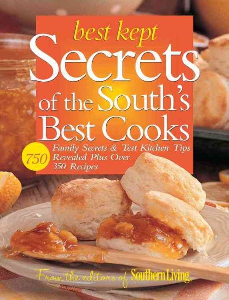 Best Kept Secrets of the South's Best Cooks: Family Secrets & Test Kitchen Tips Revealed Plus Over 350 Recipes