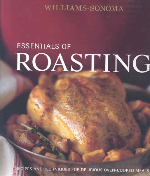 Williams-Sonoma Essentials of Roasting: Recipes and techniques for delicious oven-cooked meals cover