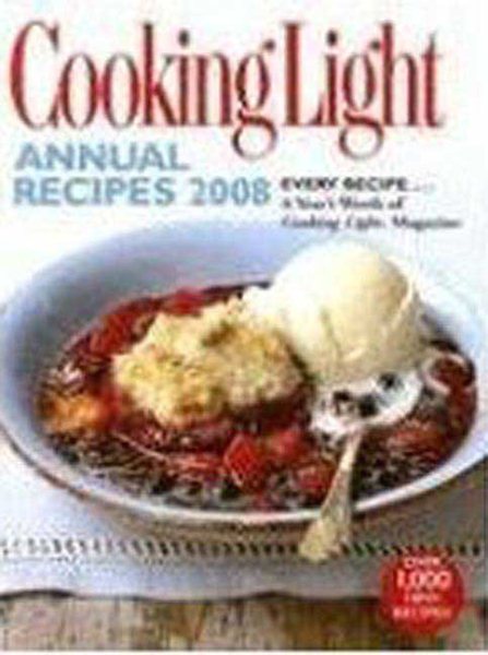Cooking Light Annual Recipes 2008: EVERY RECIPE...A Year's Worth of Cooking Light Magazine cover