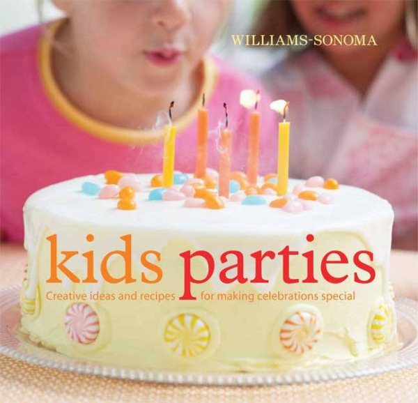 Williams-Sonoma Kid's Parties: Creative ideas and recipes for making celebrations special cover