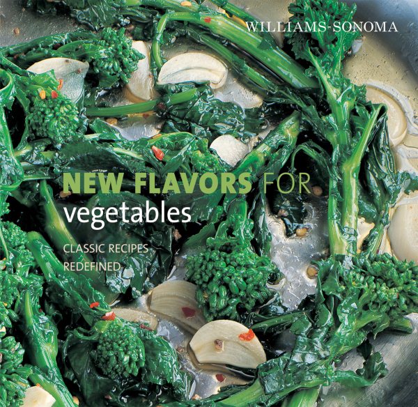 Williams-Sonoma New Flavors for Vegetables: Classic Recipes Redefined (NEW FLAVORS FOR SERIES) cover