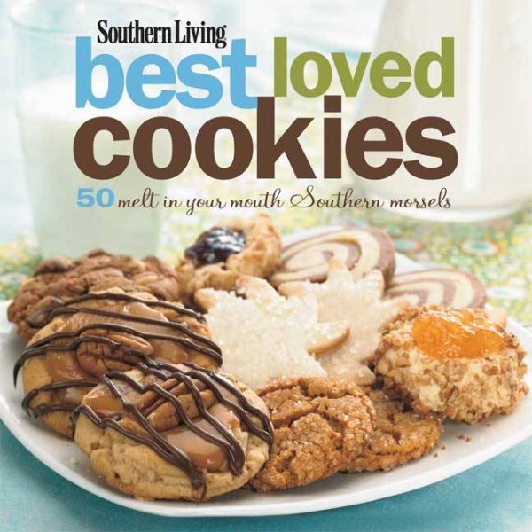 Southern Living Best Loved Cookies: 50 Melt-in-Your-Mouth Southern Morsels