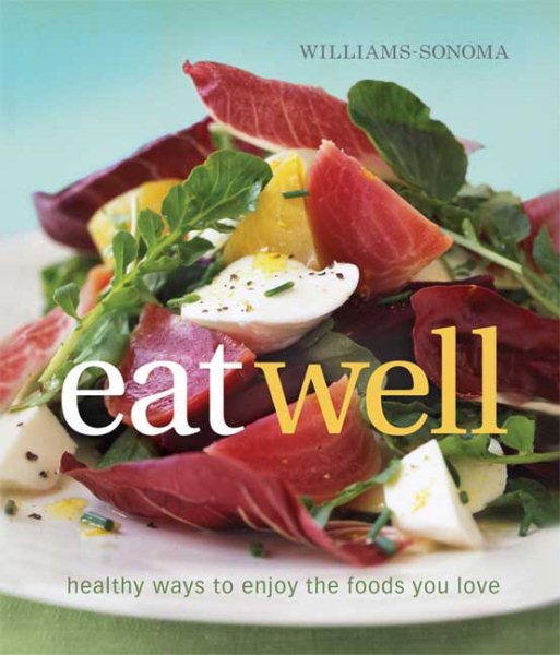 Williams-Sonoma Eat Well: Healthy Ways to Enjoy Foods You Love Every Day cover