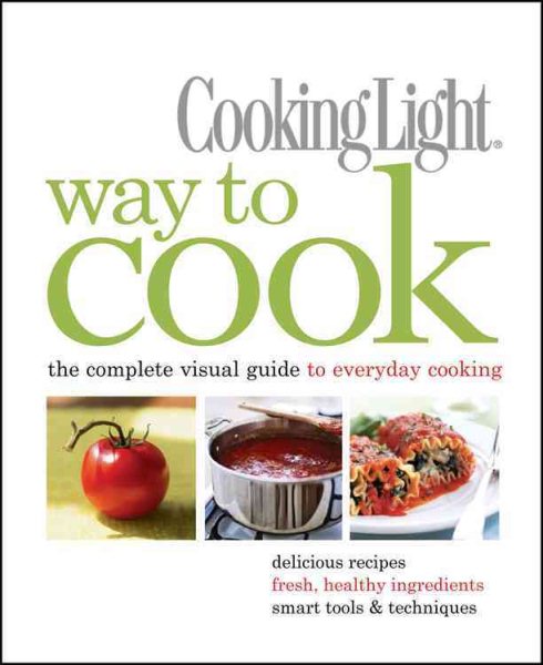 Cooking Light Way to Cook: The Complete Visual Guide to Everyday Cooking cover