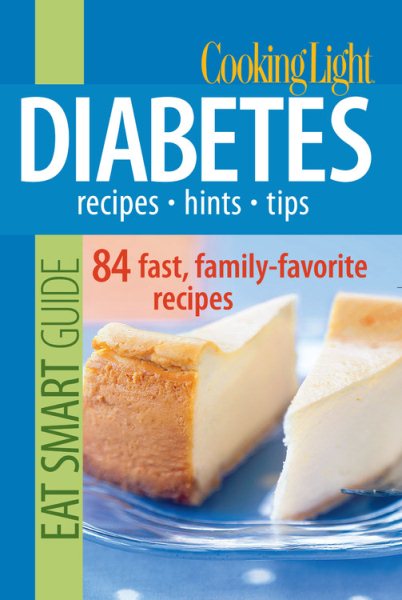 Cooking Light Eat Smart Guide: Diabetes- Recipes, Hints, Tips: 84 Fast, Family-Favorite Recipes cover