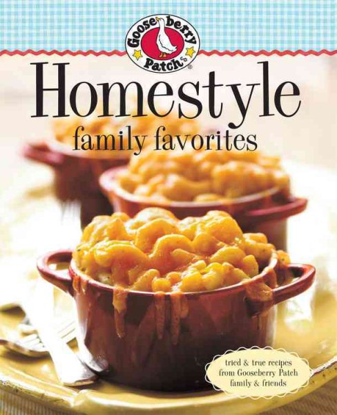 Gooseberry Patch Homestyle Family Favorites: Tried & True Recipes from Gooseberry Patch Family & Friends (Gooseberry Patch (Hardcover)) cover