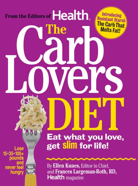 The Carb Lovers Diet: Eat What You Love, Get Slim for Life! cover