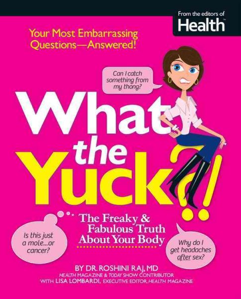 What the Yuck?: The Freaky and Fabulous Truth About Your Body cover