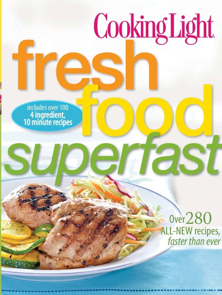 Cooking Light Fresh Food Superfast: Over 280 all-new recipes, faster than ever