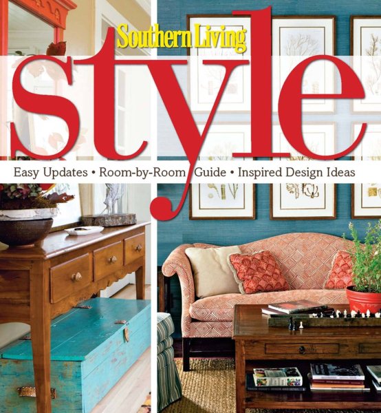 Southern Living Style: Easy Updates * Room-by-Room Guide * Inspired Design Ideas (Southern Living (Hardcover Oxmoor))