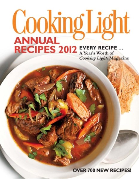 Cooking Light Annual Recipes 2012: Every Recipe... A Year's Worth of Cooking Light Magazine cover