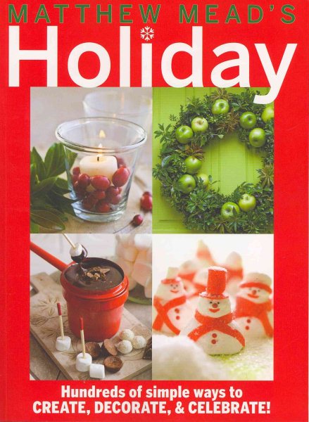 Matthew Mead's Holiday: Hundreds of simple ways to CREATE, DECORATE, & CELEBRATE! cover