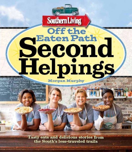 Southern Living Off the Eaten Path: Second Helpings: Tasty eats and delicious stories from the South's less-traveled trails (Southern Living (Paperback Oxmoor))