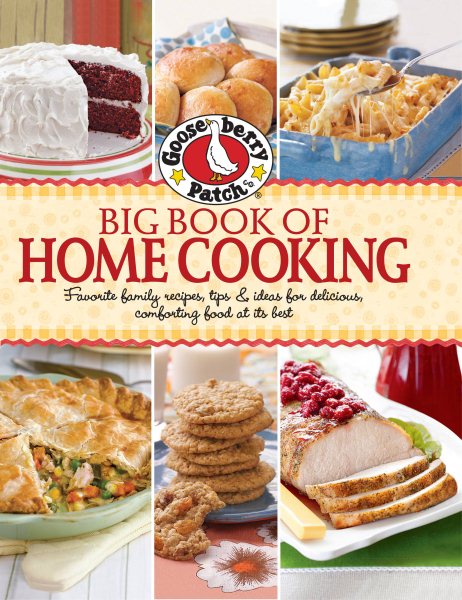 Gooseberry Patch Big Book of Home Cooking: Favorite family recipes, tips & ideas for delicious, comforting food at its best (Gooseberry Patch (Paperback))