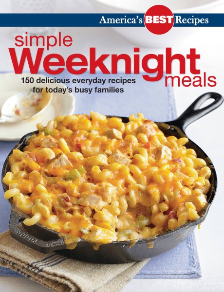 America's Best Recipes Simple Weeknight Meals: 150 Delicious Everyday Recipes cover