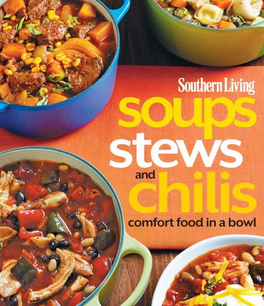 Southern Living Soups, Stews and Chilis: Comfort Food in a Bowl (Southern Living (Paperback Oxmoor)) cover