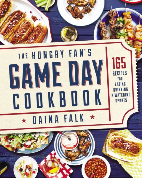 The Hungry Fan's Game Day Cookbook: 165 Recipes for Eating, Drinking & Watching Sports cover
