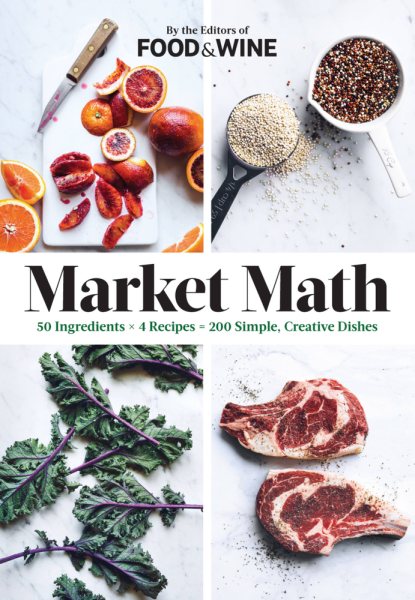 Market Math: 50 Ingredients x 4 Recipes = 200 Simple, Creative Dishes cover