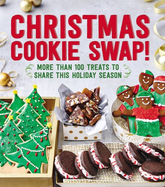 Christmas Cookie Swap!: More Than 100 Treats to Share this Holiday Season cover