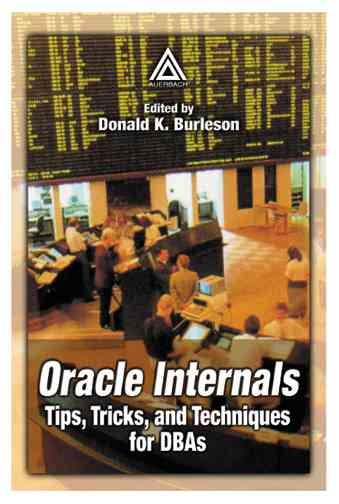 Oracle Internals: Tips, Tricks, and Techniques for DBAs