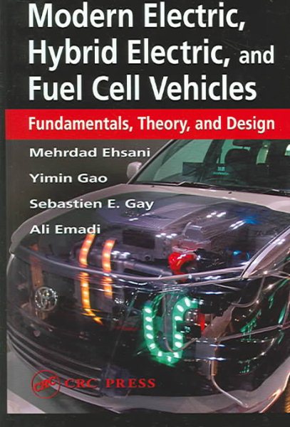 Modern Electric, Hybrid Electric, and Fuel Cell Vehicles: Fundamentals, Theory, and Design (Power Electronics and Applications Series)