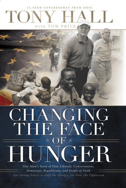 Changing The Face Of Hunger: The Story Of How Liberals, Conservatives, Repulicans, Democrats, And People Of Faith Are Joining Forces In A New Movement To Help The Hungry, The Poor, And The Oprressed cover