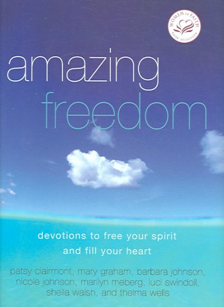 Amazing Freedom: Devotions to Free Your Spirit And Fill Your Heart (Women of Faith (Zondervan)) cover