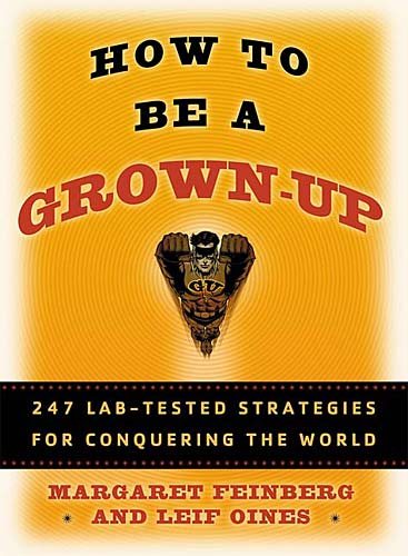 How To Be A Grown Up: 247 Lab-tested Strategies for Congquering the World