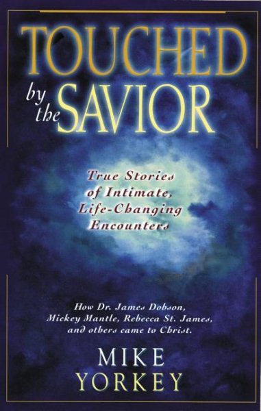 Touched by the Savior: Compelling Stories of Lives Changed by the Master's Hand cover
