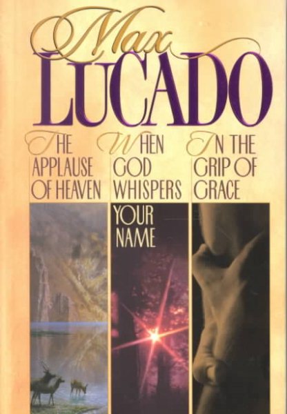 Lucado 3 in 1: In the Grip of Grace/When God Whispers Your Name/Applause of Heaven