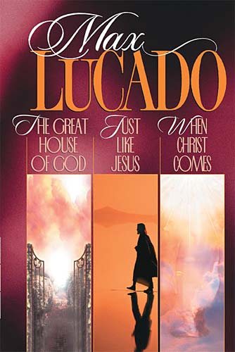 Max Lucado 3-in-1: The Great House of God / Just Like Jesus / When Christ Comes cover