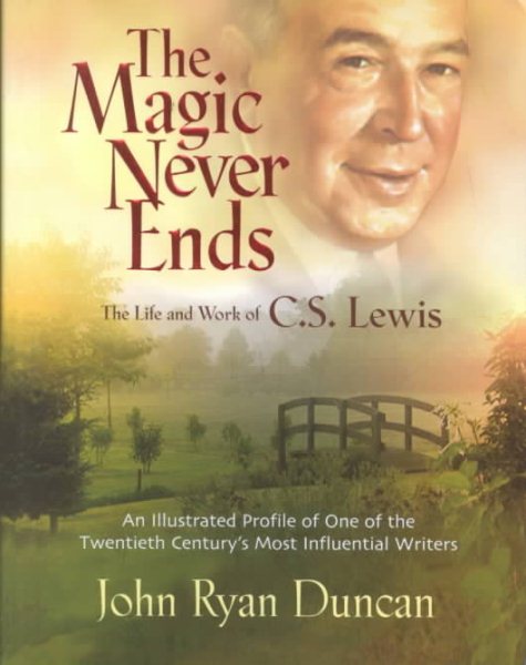 The Magic Never Ends The Life And Works Of C.S. Lewis cover