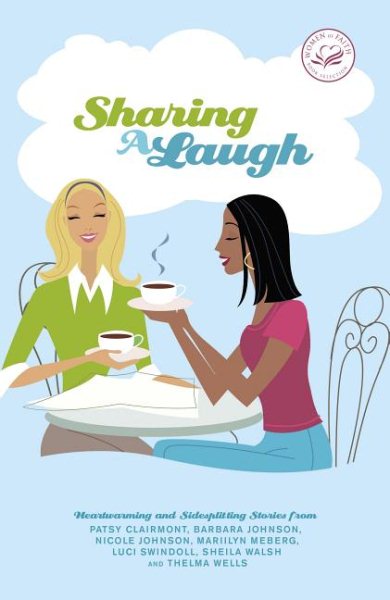 Sharing a Laugh: Heartwarming and Sidesplitting Stories from Patsy Clairmont, Barbara Johnson, Nicole Johnson, Marilyn Meberg, Luci Swindoll, Sheila Walsh, and Thelma Wells cover