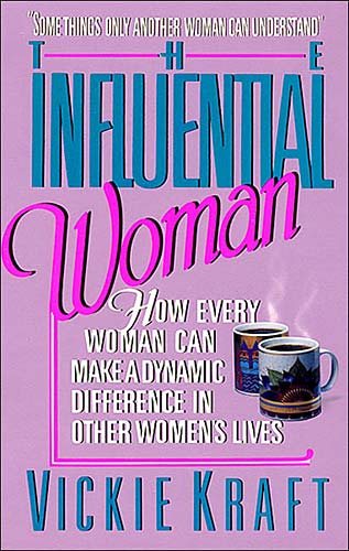 The Influential Woman: How Every Woman Can Make a Dynamic Difference in Other Women's Lives cover