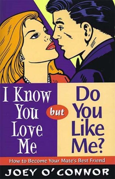 I Know You Love Me but Do You Like Me?: How to Become Your Mate's Best Friend cover