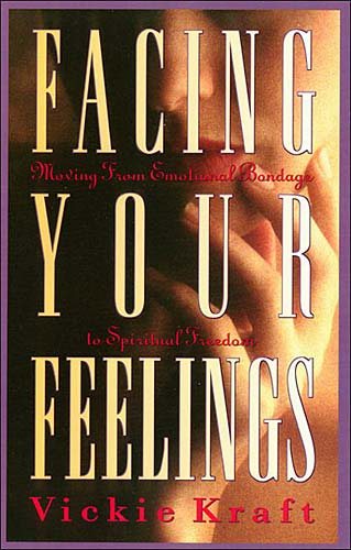Facing Your Feelings: Moving from Emotional Bondage to Spiritual Freedom