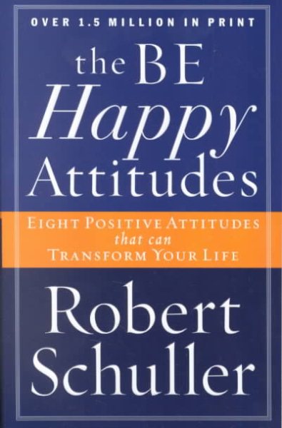 The Be Happy Attitudes: Eight Positive Attitudes That Can Transform Your Life