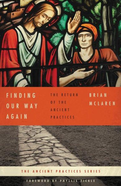 Finding Our Way Again: The Return of the Ancient Practices (Ancient Practices Series)