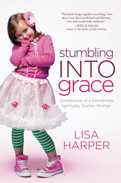 Stumbling Into Grace: Confessions of a Sometimes Spiritually Clumsy Woman cover