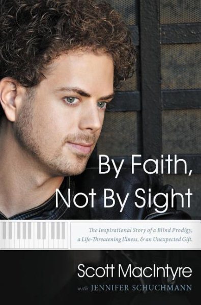 By Faith, Not by Sight: The Inspirational Story of a Blind Prodigy, a Life-Threating Illness, & an Unexpected Gift cover