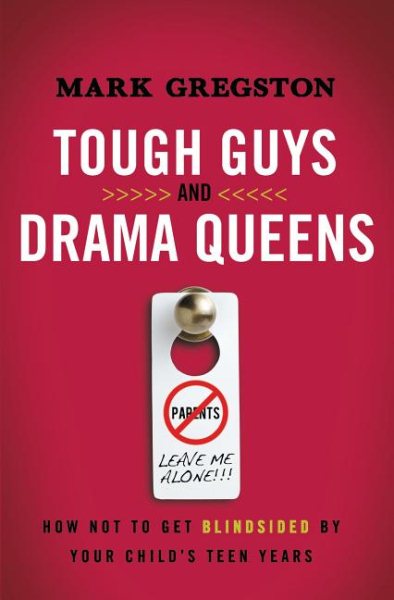 Tough Guys and Drama Queens: How Not to Get Blindsided by Your Child's Teen Years cover