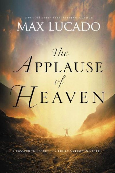 The Applause of Heaven: Discover the Secret to a Truly Satisfying Life cover