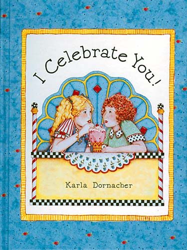 I Celebrate You Karla Dornacher's I Celebrate You Book